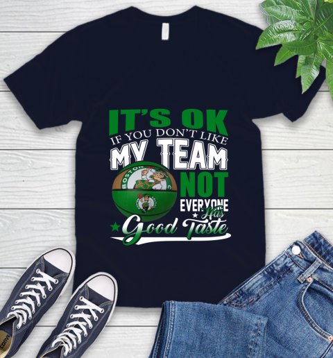 NBA It's Ok If You Don't Like My Team Boston Celtics Not Everyone Has Good Taste Basketball V-Neck T-Shirt 2