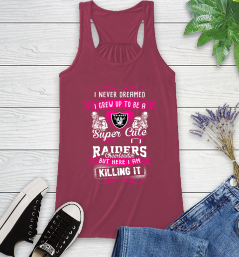 Oakland Raiders NFL Football I Never Dreamed I Grew Up To Be A Super Cute Cheerleader Racerback Tank 7