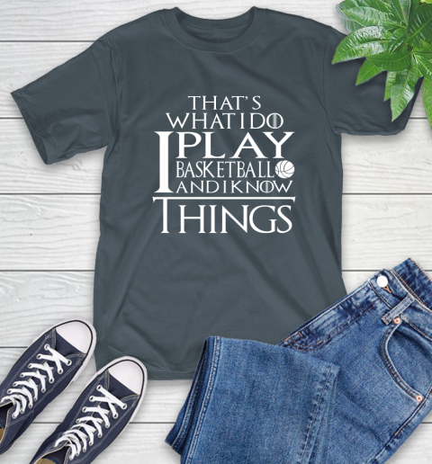 That's What I Do I Play Basketball And I Know Things T-Shirt 22