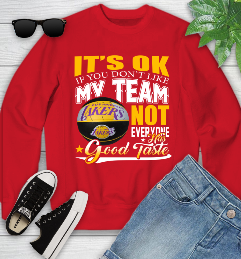 NBA It's Ok If You Don't Like My Team Los Angeles Lakers Not Everyone Has Good Taste Basketball Youth Sweatshirt 8