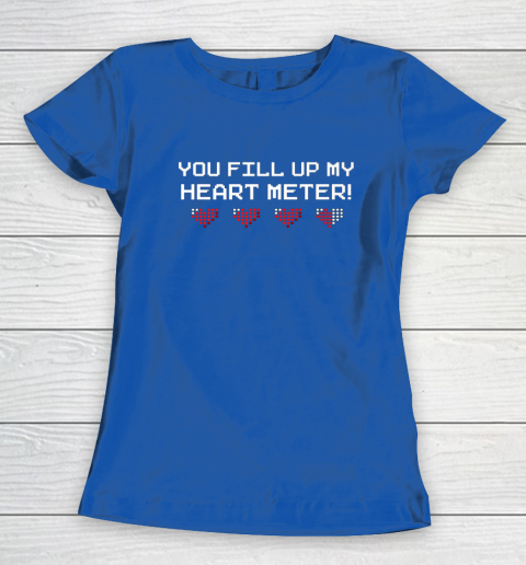 You Fill Up My Heart Meter Valentine Video Games Pixel Heart Women's T-Shirt 6