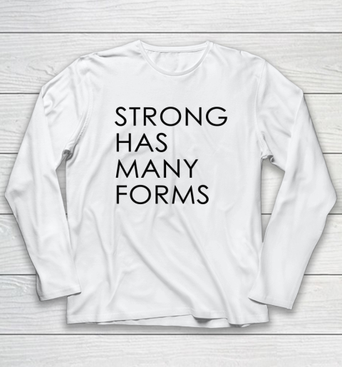 Strong Has Many Forms Long Sleeve T-Shirt