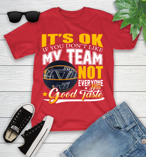 NBA It's Ok If You Don't Like My Team Utah Jazz Not Everyone Has Good Taste Basketball Youth T-Shirt 13