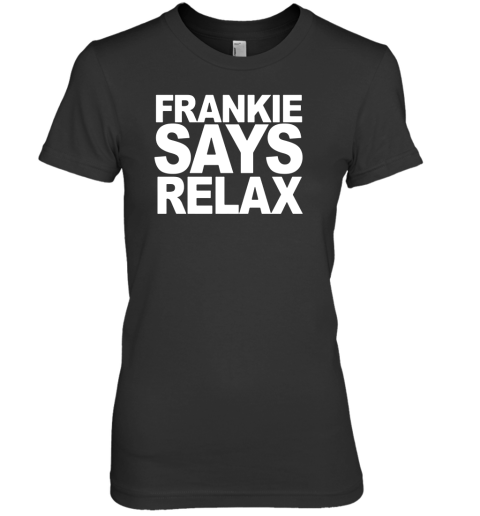 Frankie Say Relax Premium Women's T-Shirt