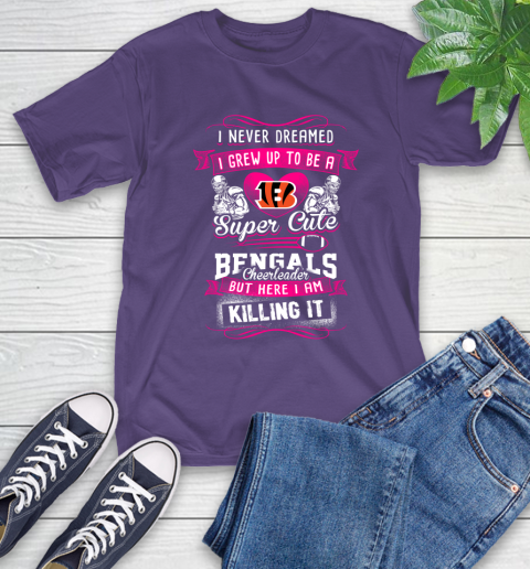 Cincinnati Bengals NFL Football I Never Dreamed I Grew Up To Be A Super Cute Cheerleader T-Shirt 5