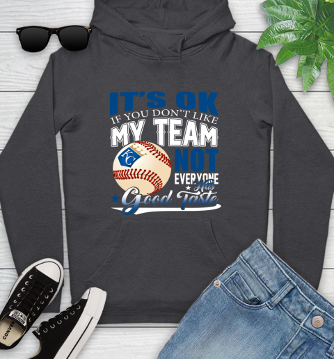 Kansas City Royals MLB Baseball You Don't Like My Team Not Everyone Has Good Taste Youth Hoodie 8