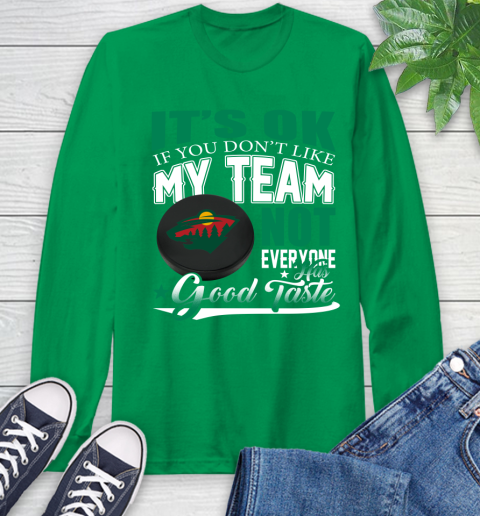 Minnesota Wild NHL Hockey You Don't Like My Team Not Everyone Has Good Taste Long Sleeve T-Shirt 8