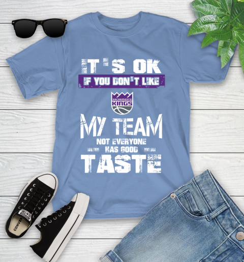 Sacramento Kings NBA Basketball It's Ok If You Don't Like My Team Not Everyone Has Good Taste Youth T-Shirt 15