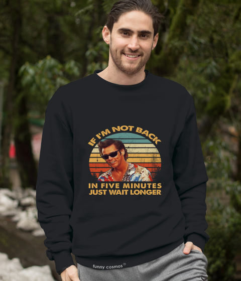 Ace Ventura Pet Detective Vintage T Shirt, Ace Ventura T Shirt, If I'm Not Back In Five Minutes Just Wait Longer Tshirt