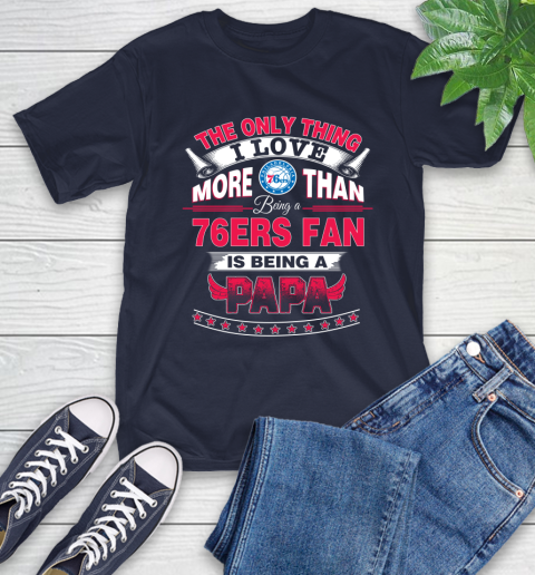 NBA The Only Thing I Love More Than Being A Philadelphia 76ers Fan Is Being A Papa Basketball T-Shirt 3