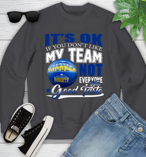 NBA It's Ok If You Don't Like My Team Denver Nuggets Not Everyone Has Good Taste Basketball Youth Sweatshirt 5