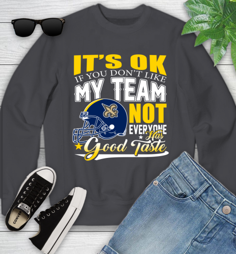 New Orleans Saints NFL Football You Don't Like My Team Not Everyone Has Good Taste Youth Sweatshirt - Image 6