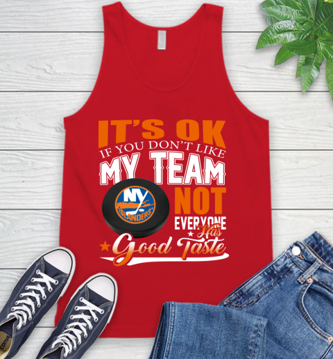 New York Islanders NHL Hockey You Don't Like My Team Not Everyone Has Good Taste Tank Top 5
