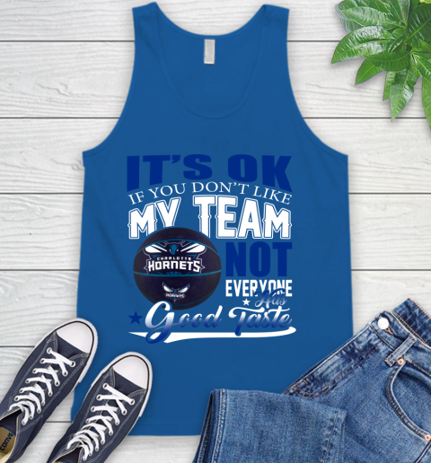 NBA It's Ok If You Don't Like My Team Charlotte Hornets Not Everyone Has Good Taste Basketball Tank Top 4