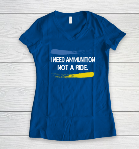 I Need Ammunition Not A Ride Shirt  Ukraine Women's V-Neck T-Shirt 5