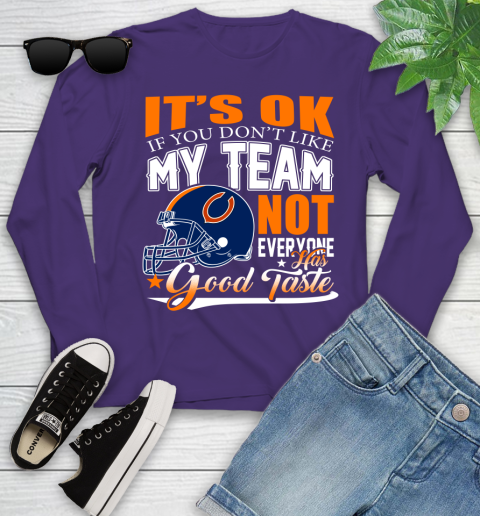NFL It's Ok If You Don't Like My Team Chicago Bears Not Everyone Has Good Taste Football Youth Long Sleeve 4