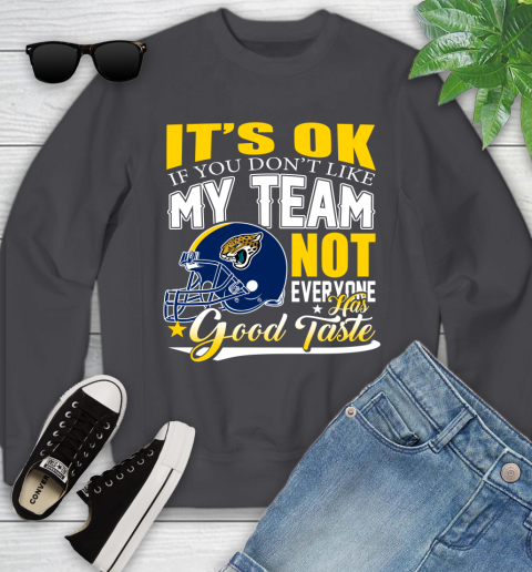Jacksonville Jaguars NFL Football You Don't Like My Team Not Everyone Has Good Taste Youth Sweatshirt 5