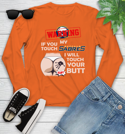 Buffalo Sabres NHL Hockey Warning If You Touch My Team I Will Touch My Butt Youth Long Sleeve 3