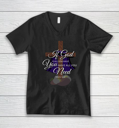 If God is All You Have You Have All You Need Tri blend V-Neck T-Shirt
