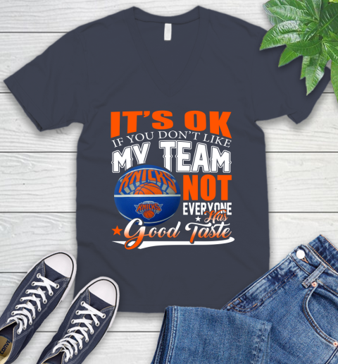 NBA It's Ok If You Don't Like My Team New York Knicks Not Everyone Has Good Taste Basketball V-Neck T-Shirt 8