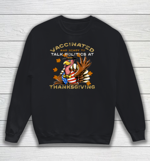 Vaccinated And Ready to Talk Politics at Thanksgiving Funny Sweatshirt