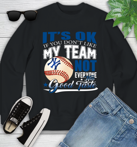 New York Yankees MLB Baseball You Don't Like My Team Not Everyone Has Good Taste Youth Sweatshirt