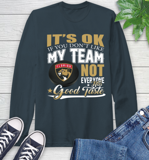 Florida Panthers NHL Hockey You Don't Like My Team Not Everyone Has Good Taste Long Sleeve T-Shirt 9