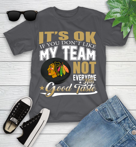 Chicago Blackhawks NHL Hockey You Don't Like My Team Not Everyone Has Good Taste Youth T-Shirt 6