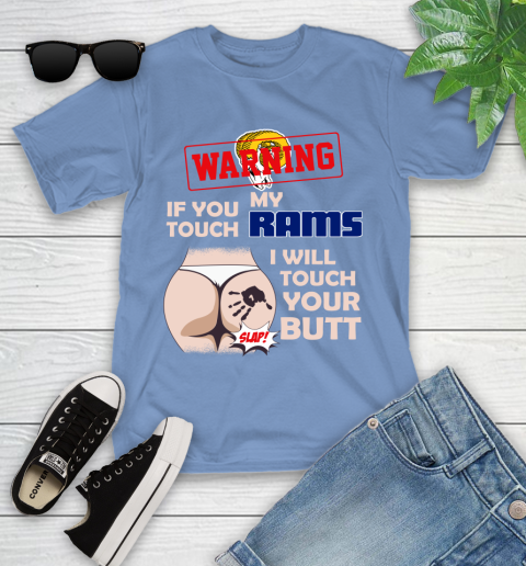 Los Angeles Rams NFL Football Warning If You Touch My Team I Will Touch My Butt Youth T-Shirt 15