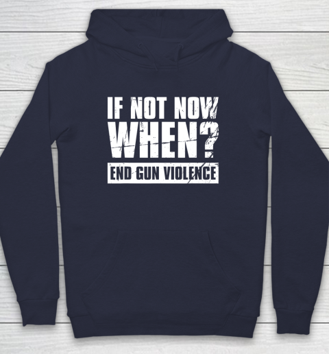 End Gun Violence Shirt Wear Orange Anti Gun If Not Now When Hoodie 2
