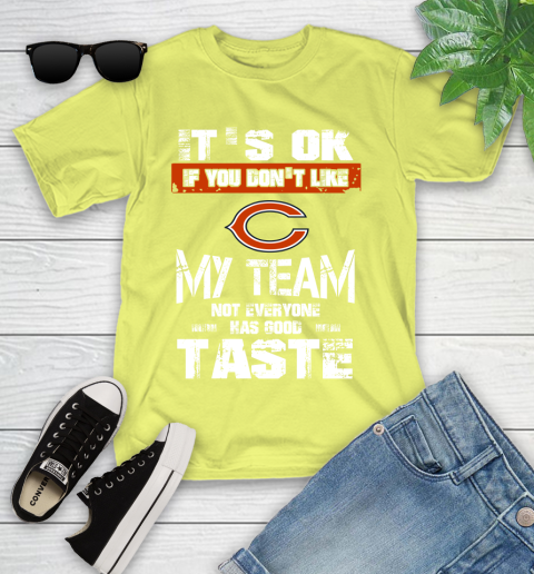 Chicago Bears NFL Football It's Ok If You Don't Like My Team Not Everyone Has Good Taste Youth T-Shirt 10