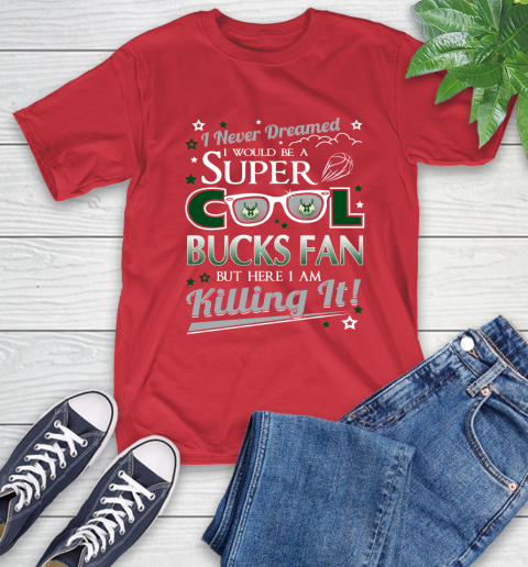 Milwaukee Bucks NBA Basketball I Never Dreamed I Would Be Super Cool Fan T-Shirt 11