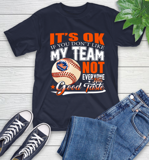 New York Mets MLB Baseball You Don't Like My Team Not Everyone Has Good Taste T-Shirt 3