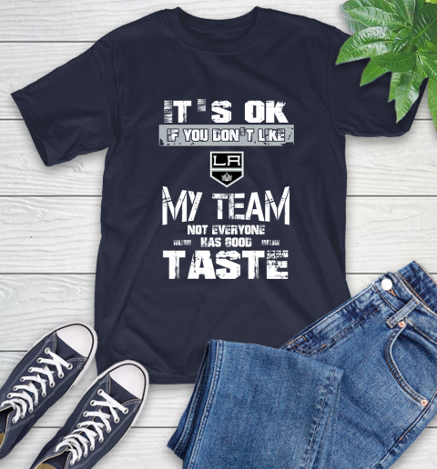 Los Angeles Kings NHL Hockey It's Ok If You Don't Like My Team Not Everyone Has Good Taste (1) T-Shirt 3