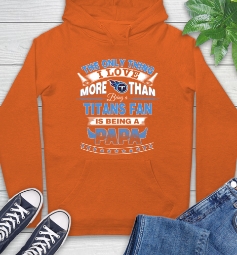 NFL The Only Thing I Love More Than Being A Tennessee Titans Fan Is Being A Papa Football Hoodie 4
