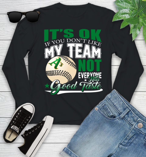 Oakland Athletics MLB Baseball You Don't Like My Team Not Everyone Has Good Taste Youth Long Sleeve