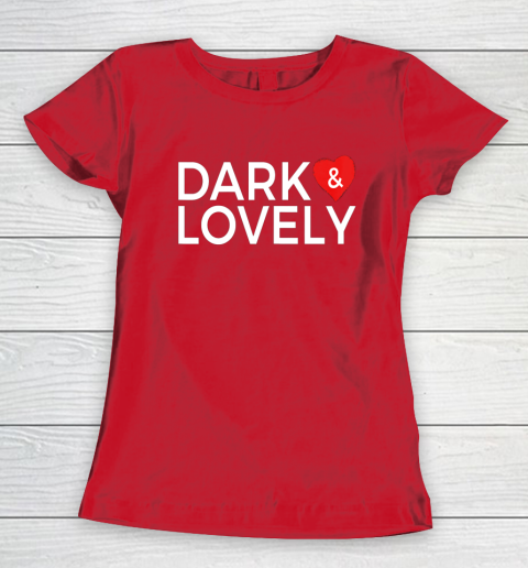 Dark And Lovely Shirt Women's T-Shirt 15