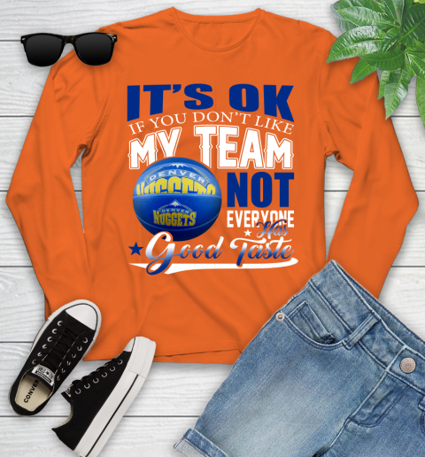 NBA It's Ok If You Don't Like My Team Denver Nuggets Not Everyone Has Good Taste Basketball Youth Long Sleeve 3