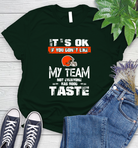 Cleveland Browns NFL Football It's Ok If You Don't Like My Team Not Everyone Has Good Taste Women's T-Shirt 7 Cleveland Browns NFL Football It's Ok If You Don't Like My Team Not Everyone Has Good Taste Women's T-Shirt - Image 7