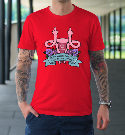 Middle Finger Uterus  Keep Your Politics Out Of My Uterus T-Shirt 6