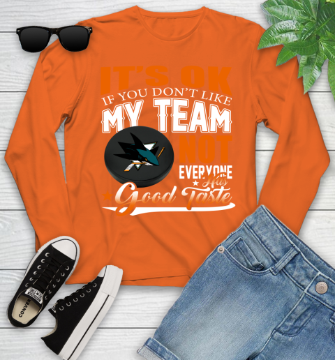 San Jose Sharks NHL Hockey You Don't Like My Team Not Everyone Has Good Taste Youth Long Sleeve 3