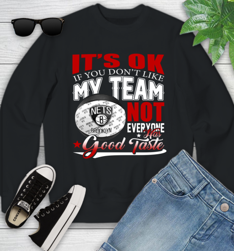 NBA It's Ok If You Don't Like My Team Brooklyn Nets Not Everyone Has Good Taste Basketball Youth Sweatshirt