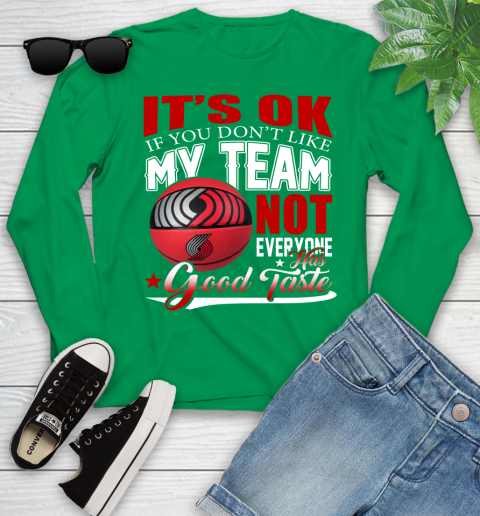 NBA It's Ok If You Don't Like My Team Portland Trail Blazers Not Everyone Has Good Taste Basketball Youth Long Sleeve 7