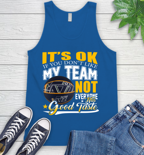 NBA It's Ok If You Don't Like My Team Utah Jazz Not Everyone Has Good Taste Basketball Tank Top 4