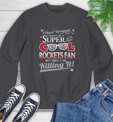 Houston Rockets NBA Basketball I Never Dreamed I Would Be Super Cool Fan Sweatshirt 6