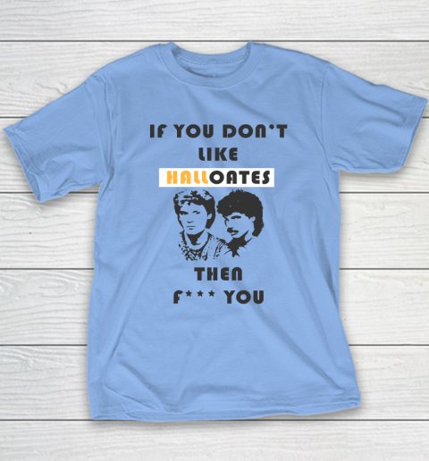 If You Don't Like Hall Oates Then Fuck You Youth T-Shirt 8