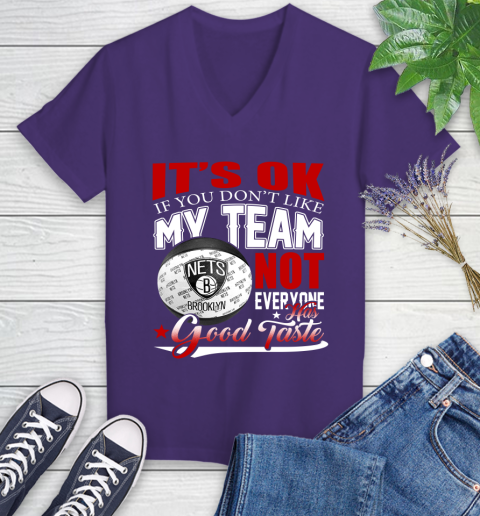 NBA It's Ok If You Don't Like My Team Brooklyn Nets Not Everyone Has Good Taste Basketball Women's V-Neck T-Shirt 3