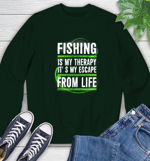 Fishing Is My Therapy It's My Escape From Life Sweatshirt 12