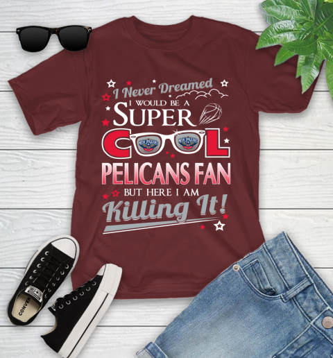 New Orleans Pelicans NBA Basketball I Never Dreamed I Would Be Super Cool Fan Youth T-Shirt 14