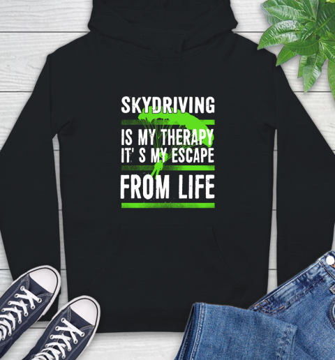 Skydiving Is My Therapy It's My Escape From Life Hoodie